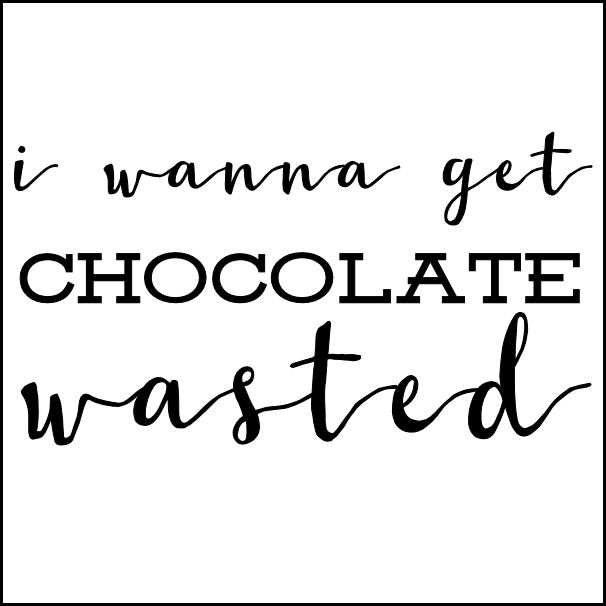 ‘I Wanna Get Chocolate Wasted” SVG - The Girl Creative