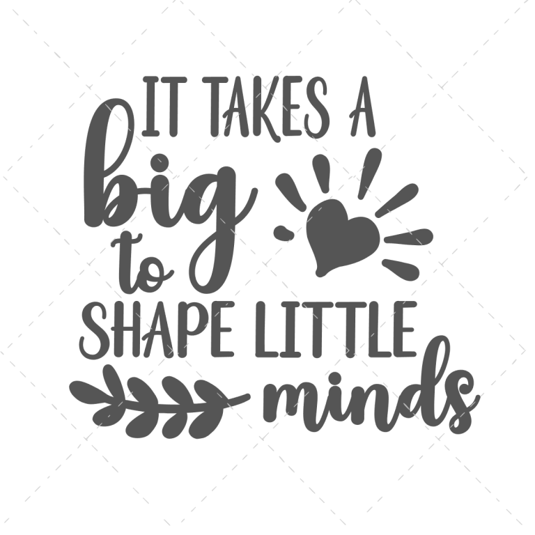 It Takes A Big Heart to Shape Little Minds - The Girl Creative